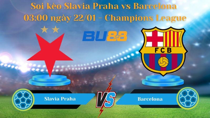 BU88 Nhận định bóng đá Slavia Praha vs Barcelona 03:00 ngày 22/01 - Champions League