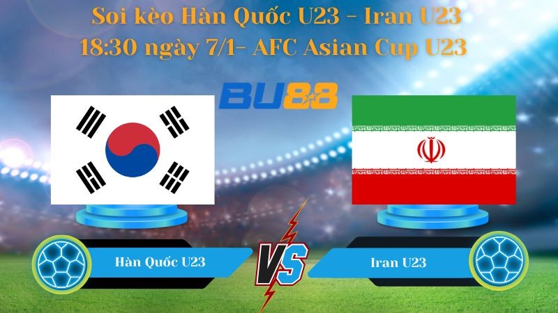 BU88 Nhận định bóng đá Hàn Quốc U23- Iran U23 18:30 ngày 7/1- AFC Asian Cup U23