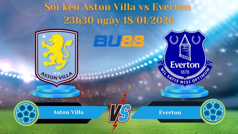 BU88 Nhận định bóng đá Aston Villa vs Everton 23h30 ngày 18/01/2026 - Ngoại Hạng Anh