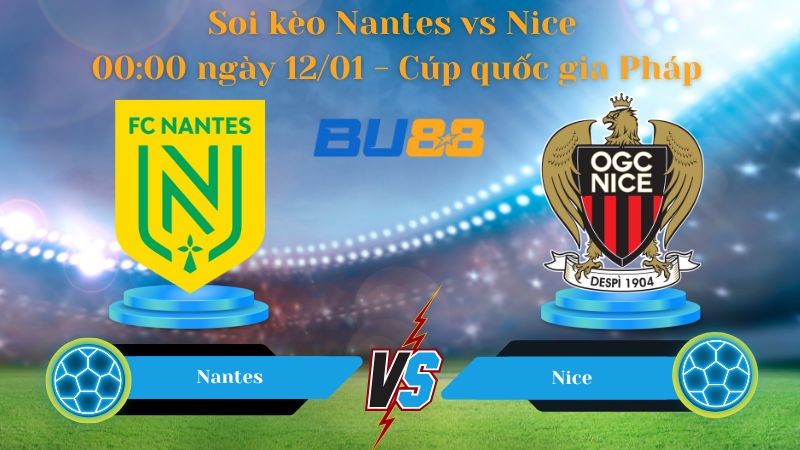 BU88 Nhận định bóng đá Nantes vs Nice 00:00 ngày 12/01 - Cúp quốc gia Pháp