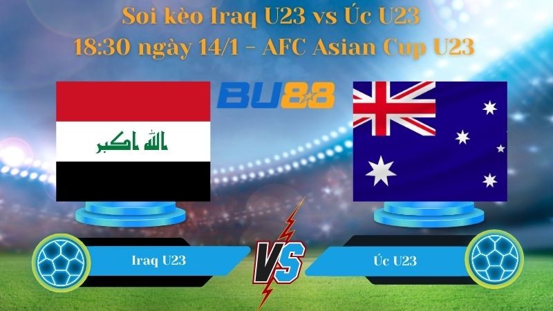 BU88 Nhận định bóng đá Iraq U23 vs Úc U23 18:30 ngày 14/1 - AFC Asian Cup U23